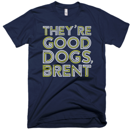 They're Good Dogs Brent T-Shirt